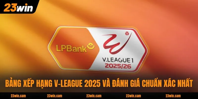 Bảng Xếp Hạng V-League 2025 Và Đánh Giá Chuẩn Xác Nhất 1 Bảng Xếp Hạng V-League 2025 Và Đánh Giá Chuẩn Xác Nhất