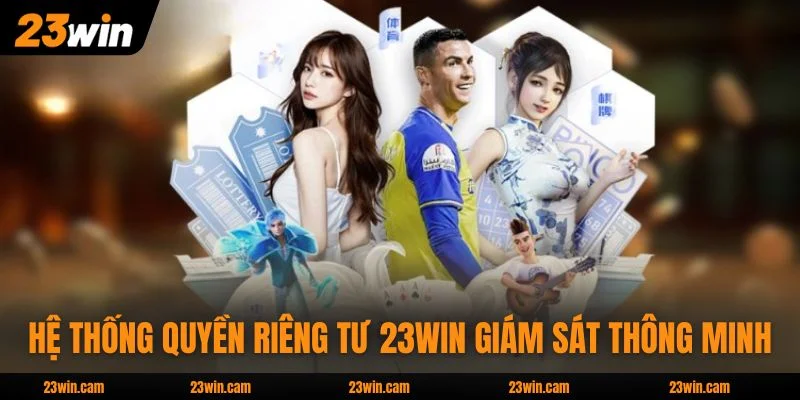 Quyền Riêng Tư 23WIN - Bức Tường Bảo Vệ Dữ Liệu Hoàn Hảo 4 Hệ thống quyền riêng tư 23WIN giám sát thông minh